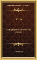 Ottilie: An Eighteenth Century Idyl 1017522405 Book Cover