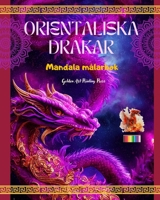 Orientaliska drakar Mandala målarbok Kreativa och anti-stress drakscener för alla åldrar: Fantastiska mytologiska mönster för att förbättra fantasin och avkoppling B0C5PR1ML6 Book Cover