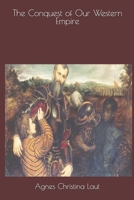 The Conquest of Our Western Empire (Classic Reprint) 1701878550 Book Cover