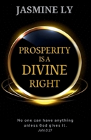 PROSPERITY IS A DIVINE RIGHT: No one can have anything unless God gives it 9997909763 Book Cover