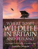 Collins Where to See Wildlife in Britain and Ireland: Over 800 Best Wildlife Sites in the British Isles 0007442378 Book Cover
