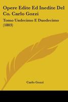 Opere Edite Ed Inedite Del Co. Carlo Gozzi: Tomo Undecimo E Duodecimo (1803) 1104303507 Book Cover
