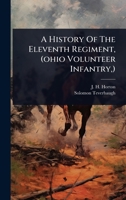 A History Of The Eleventh Regiment, (ohio Volunteer Infantry, ) 1024479994 Book Cover