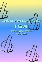 Look at how many fucks I give! 1093367032 Book Cover