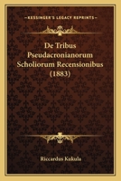 De Tribus Pseudacronianorum Scholiorum Recensionibus 1022765248 Book Cover