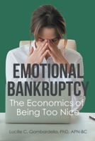 Emotional Bankruptcy: The Economics of Being Too Nice 1645446581 Book Cover