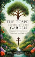 The Gospel According to the Garden: Our Story of Redemption from Eden to Eternity B0FMPDHTWD Book Cover