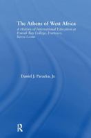 The Athens of West Africa: A History of International Education at Fourah Bay College, Freetown, Sierra Leone 1138987638 Book Cover