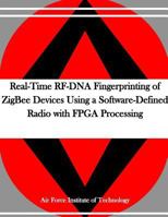 Real-Time RF-DNA Fingerprinting of ZigBee Devices Using a Software-Defined Radio with FPGA Processing 1530738326 Book Cover