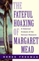 The Fateful Hoaxing of Margaret Mead: A Historical Analysis of Her Samoan Research 0813336937 Book Cover