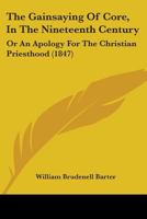 The Gainsaying of Core in the Nineteenth Century, Or, an Apology for the Christian Priesthood 1104390078 Book Cover