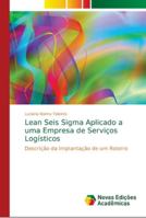 Lean Seis Sigma Aplicado a uma Empresa de Serviços Logísticos: Descrição da Implantação de um Roteiro 6139652820 Book Cover