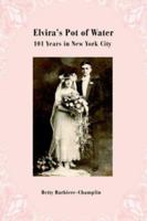 Elvira's Pot of Water: 101 Years in New York City 0595401201 Book Cover