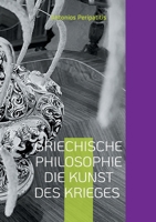 Griechische Philosophie Die Kunst des Krieges: Aus dem ursprünglichen griechischen Text (German Edition) 3695197927 Book Cover