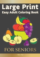 Large Print Easy Adult Coloring Book: FOR SENIORS: The Perfect Companion For Seniors, Beginners & Anyone Who Enjoys Easy Coloring 1913467392 Book Cover