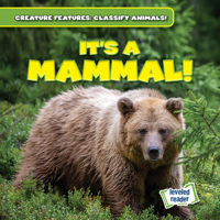 It's a Mammal! (Creature Features: Classify Animals!) 1482466872 Book Cover