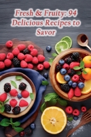 Fresh & Fruity: 94 Delicious Recipes to Savor B0CM3GQY7N Book Cover