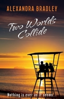 Two Worlds Collide: Nothing is ever as it seems... 1802272437 Book Cover