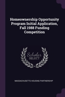Homeownership opportunity program initial application, fall 1988 funding competition 1378911644 Book Cover