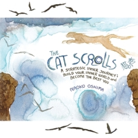 THE CAT SCROLLS: A STRATEGIC INNER JOURNEY; BUILD YOUR INNER WORLD AND BECOME THE BEST YOU B0BJY4XQZP Book Cover