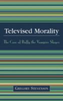 Televised Morality: The Case of Buffy the Vampire Slayer 0761828338 Book Cover