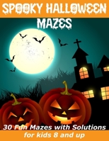 Spooky Halloween Mazes: Fun Mazes with Solutions for Kids ages 8 and up B08FT7LP3Y Book Cover