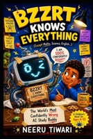BZZRT KNOWS EVERYTHING Except Maths, Science, English...: The World's Most Confidently Wrong AI Study Buddy B0H8HBPKR4 Book Cover