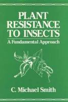 Plant Resistance to Insects: A Fundamental Approach 0471849383 Book Cover