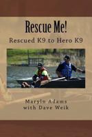 Rescue Me!: Rescued K9 to Hero K9 153556105X Book Cover