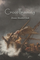 Cross-Training: An exploration in thirteen fits of the "hidden years" of Yeshua Natzrati 143410544X Book Cover