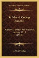 St. Mary’s College Bulletin: Historical Sketch And Pictorial, January, 1913 1120294045 Book Cover