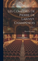 Les Com�dies De Pierre De Larivey, Champenois; Volume 2 1249955882 Book Cover