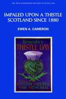 Impaled Upon a Thistle: Scotland since 1880 0748613153 Book Cover