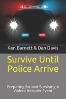 Survive Until Police Arrive: Preparing for and Surviving A Violent Intruder Event B0892HXXYD Book Cover