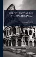 Eutropii Breviarium Historiae Romanae (German Edition) 1024425576 Book Cover