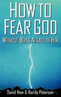 How to Fear God Without Being Afraid of Him 1564764141 Book Cover