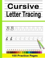 Cursive Letter Tracing 100 Practice Pages: Beginning Cursive Writing For Children - Kids Handwriting Practice Workbook - Learning Cursive, Preschool Writing Workbook for Pre K. B08VBS41K5 Book Cover