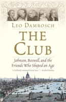 The Club: Johnson, Boswell, and the Friends Who Shaped an Age 0300217900 Book Cover