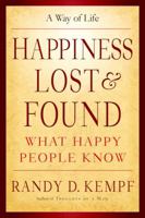 Happiness Lost and Found: What Happy People Know 0978836308 Book Cover