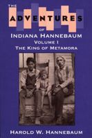 The Adventures of "Indiana" Hannebaum: The King of Metamora (Adventures of Indiana Hannebaum) 0893011835 Book Cover