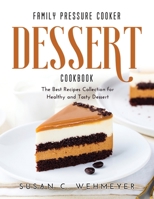 Family Pressure Cooker Dessert Cookbook: The Best Recipes Collection for Healthy and Tasty Dessert null Book Cover
