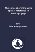 The concept of mind with special reference to Samkhya yoga 4723909206 Book Cover