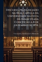Discurso pronunciado na Real Capella da Universidade na festa da Immaculada Conceição a 8 de dezembro de 1894. 1173132538 Book Cover