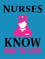 Nurses Know How To Care: Nursing Gift for Men or Women, Nurse Appreciation Gifts, New Nurse ... Best Nurse Gift, QUOTE BOOK FOR NURSES B083XVGW81 Book Cover