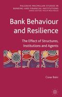 Bank Behaviour and Resilience: The Effect of Structures, Institutions and Agents (Palgrave Macmillan Studies in Banking and Financial Institutions) 0230202470 Book Cover