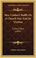 Mrs. Limber's Raffle or A Church Fair and its Victims a Short Story 1147813426 Book Cover