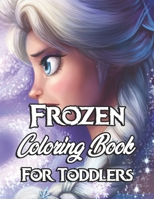 FROZEN Coloring Book For Toddlers: A Coloring Book For Kids And Adults With FROZEN Pictures, Amazing Drawings | Characters , Weapons & Other | High Quality Illustrations | 8.5 x 11 null Book Cover