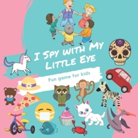 I Spy with My Little Eye: F u n g a m e f o r k i d s , Guessing Game for Kids For 2-5 Year Old , Fun Activity Picture Book For Kids. B087616LFB Book Cover