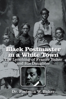 Black Postmaster in a White Town the Lynching of Frazier Baker and His Daughter 1669868818 Book Cover