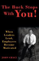 The Buck Stops with You: When Leaders Lead, Employees Become Motivated 1440166595 Book Cover